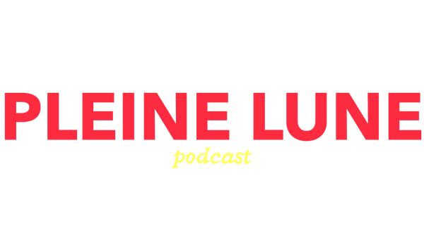 Pleine Lune Podcast